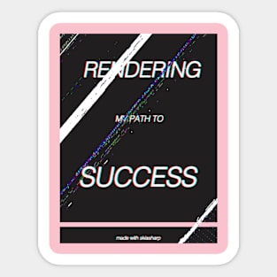 Rendering my path to success Sticker